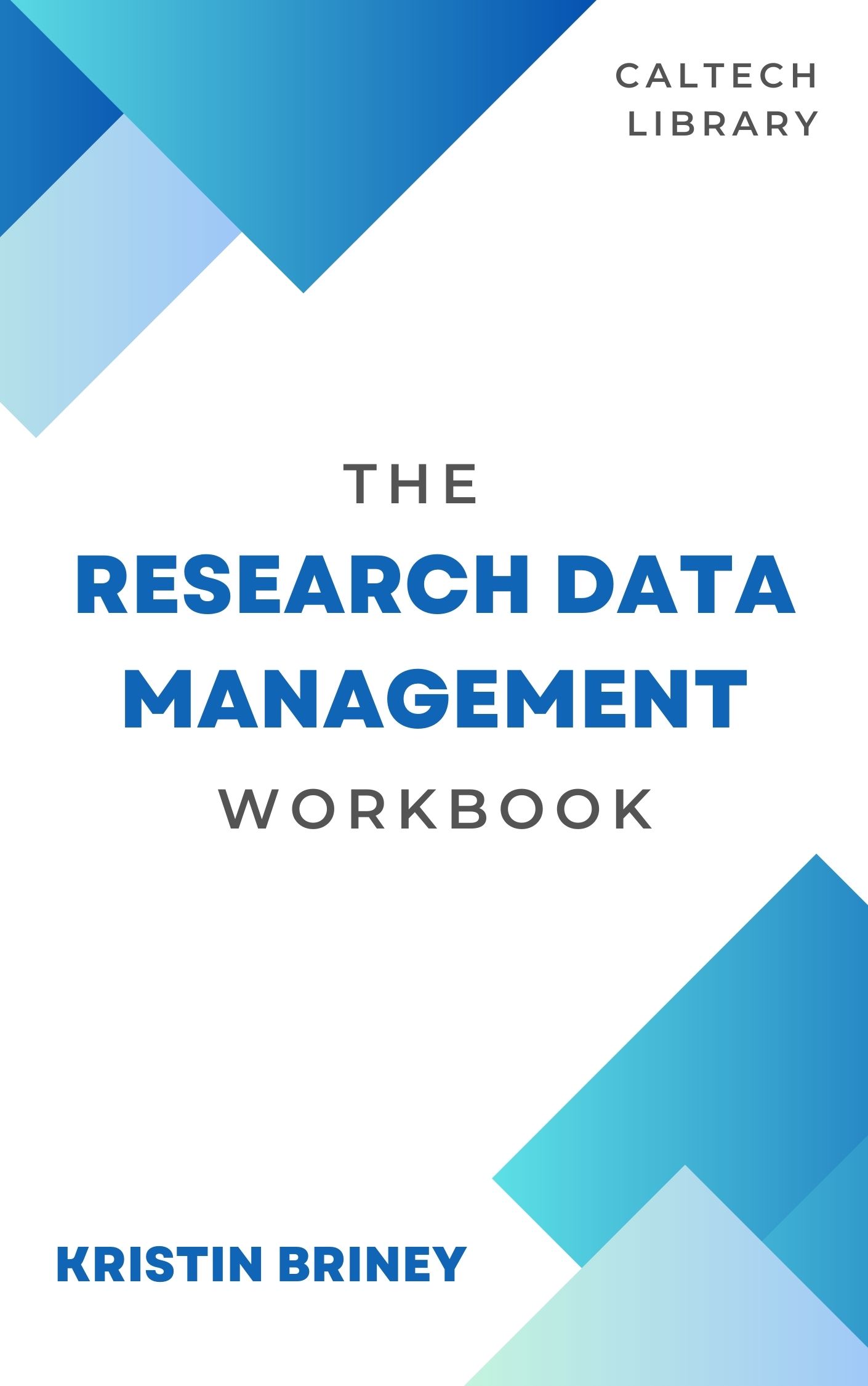 The Research Data Management Workbook The Research Data Management Workbook front cover, a white background with blue abstract shapes